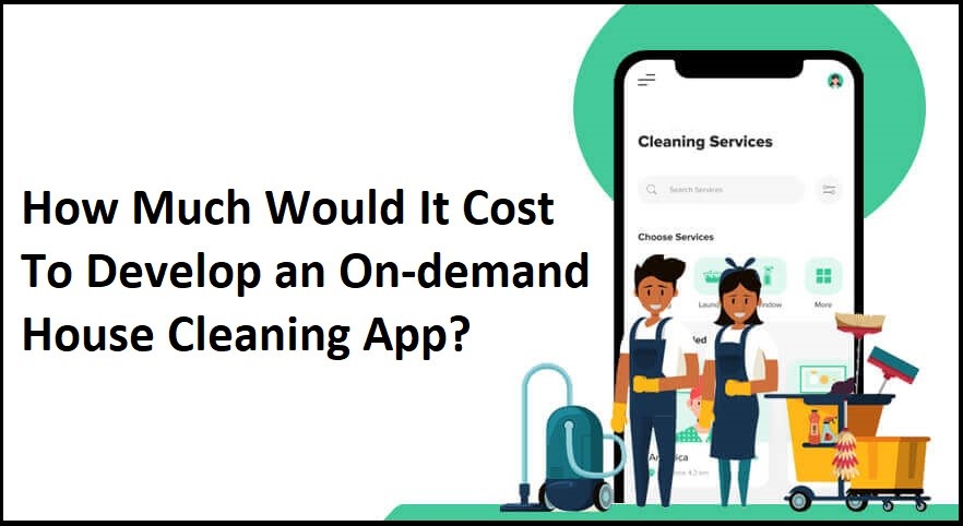 How much would it cost to develop an on-demand House Cleaning App